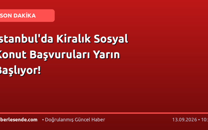 İstanbul'da Kiralık Sosyal Konut Başvuruları Yarın Başlıyor!
