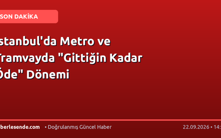 İstanbul'da Metro ve Tramvayda "Gittiğin Kadar Öde" Dönemi