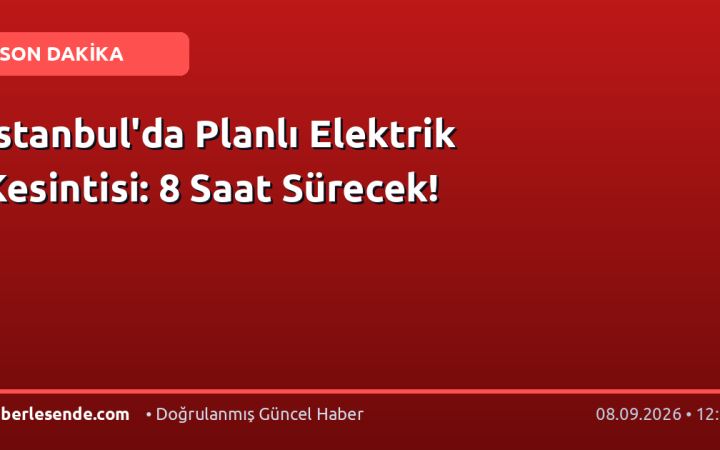 İstanbul'da Planlı Elektrik Kesintisi: 8 Saat Sürecek!
