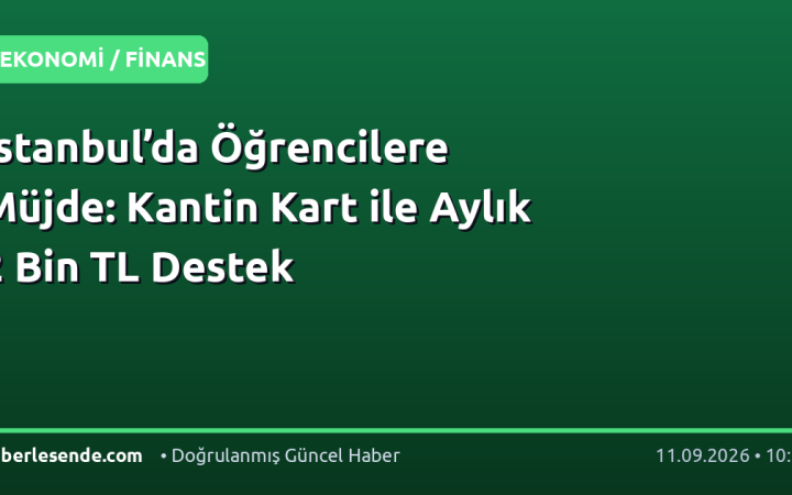 İstanbul’da Öğrencilere Müjde: Kantin Kart ile Aylık 2 Bin TL Destek