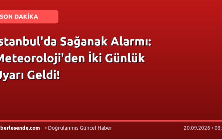 İstanbul'da Sağanak Alarmı: Meteoroloji'den İki Günlük Uyarı Geldi!