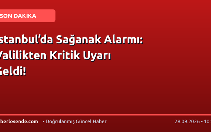 İstanbul’da Sağanak Alarmı: Valilikten Kritik Uyarı Geldi!