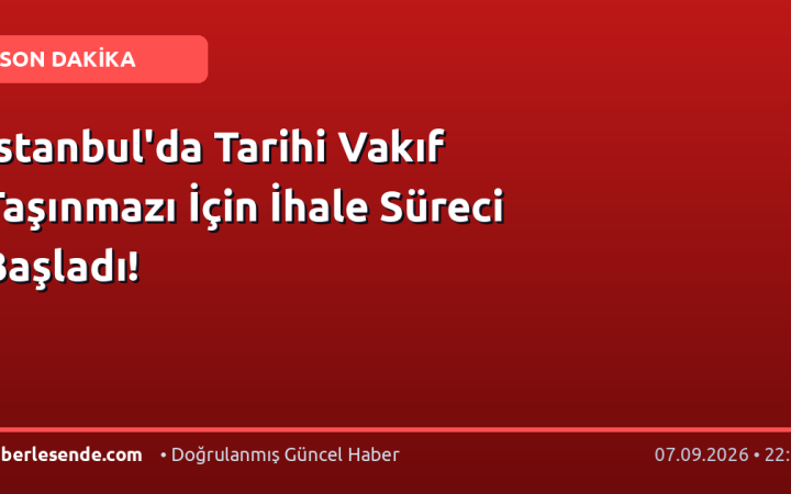 İstanbul'da Tarihi Vakıf Taşınmazı İçin İhale Süreci Başladı!
