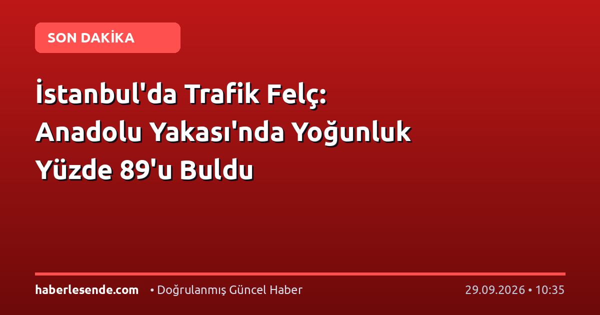 İstanbul'da Trafik Felç: Anadolu Yakası'nda Yoğunluk Yüzde 89'u Buldu
