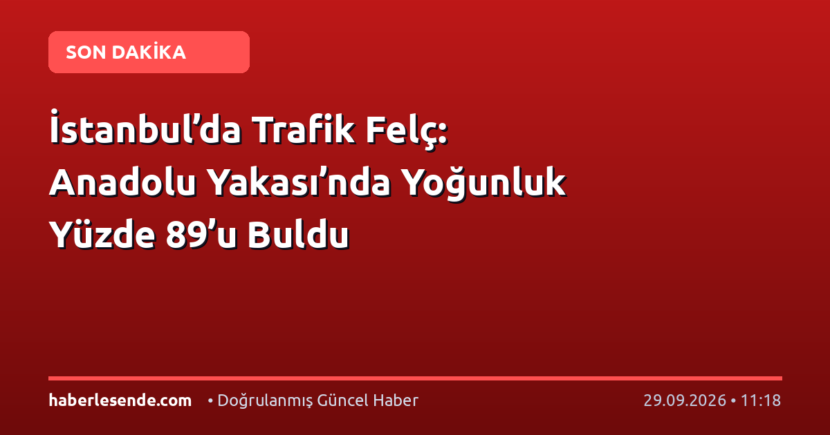 İstanbul’da Trafik Felç: Anadolu Yakası’nda Yoğunluk Yüzde 89’u Buldu