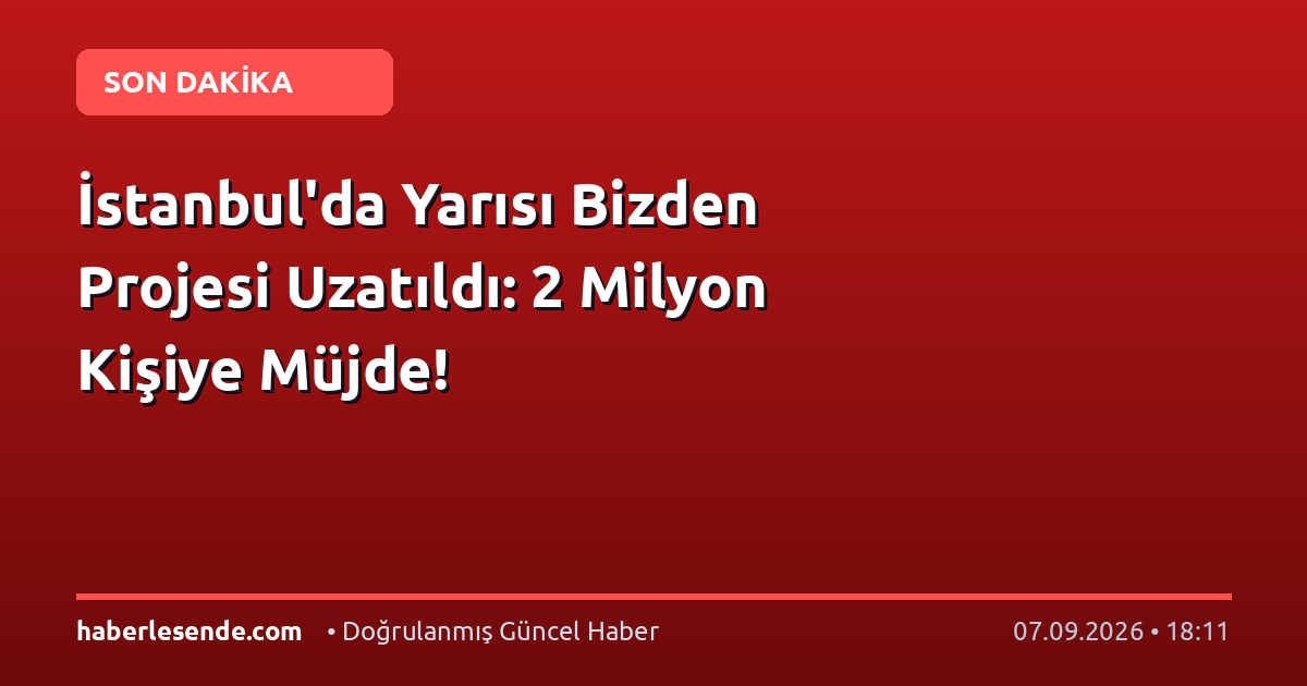 İstanbul'da Yarısı Bizden Projesi Uzatıldı: 2 Milyon Kişiye Müjde!