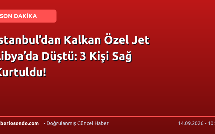 İstanbul’dan Kalkan Özel Jet Libya’da Düştü: 3 Kişi Sağ Kurtuldu!