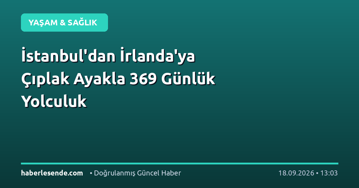 İstanbul'dan İrlanda'ya Çıplak Ayakla 369 Günlük Yolculuk