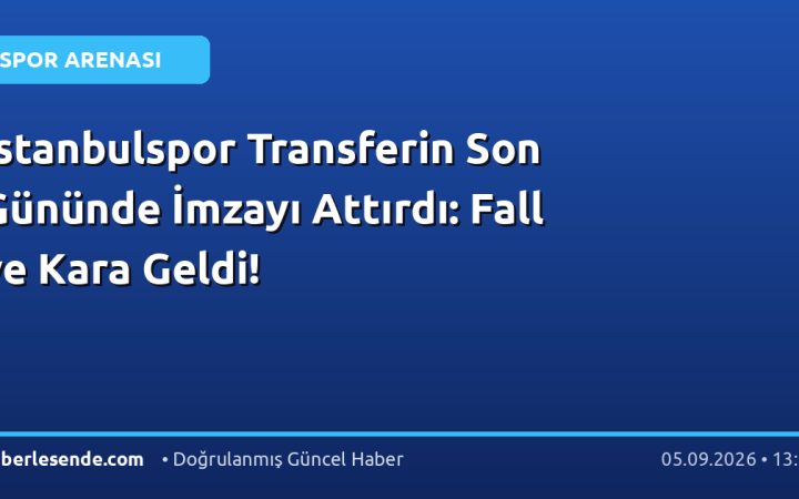 İstanbulspor Transferin Son Gününde İmzayı Attırdı: Fall ve Kara Geldi!