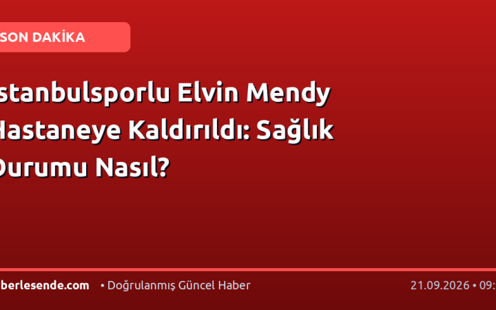 İstanbulsporlu Elvin Mendy Hastaneye Kaldırıldı: Sağlık Durumu Nasıl?