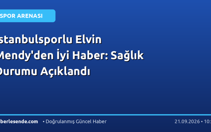 İstanbulsporlu Elvin Mendy'den İyi Haber: Sağlık Durumu Açıklandı
