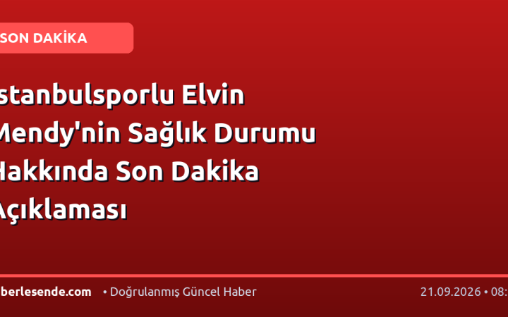İstanbulsporlu Elvin Mendy'nin Sağlık Durumu Hakkında Son Dakika Açıklaması