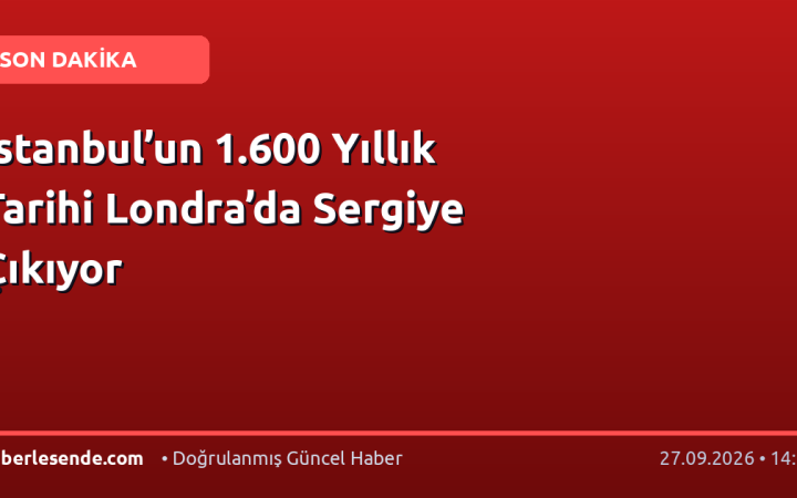 İstanbul’un 1.600 Yıllık Tarihi Londra’da Sergiye Çıkıyor