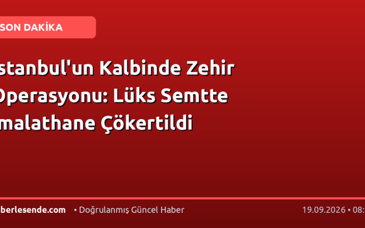 İstanbul'un Kalbinde Zehir Operasyonu: Lüks Semtte İmalathane Çökertildi