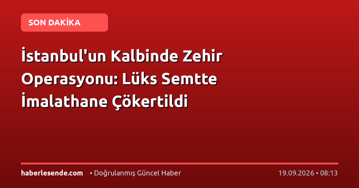 İstanbul'un Kalbinde Zehir Operasyonu: Lüks Semtte İmalathane Çökertildi