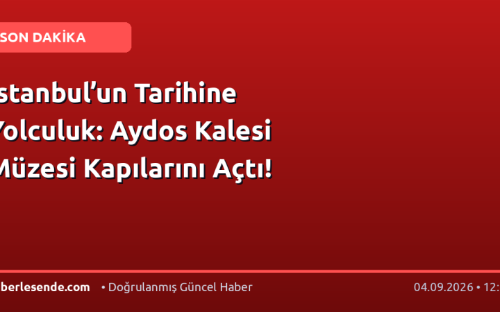 İstanbul’un Tarihine Yolculuk: Aydos Kalesi Müzesi Kapılarını Açtı!