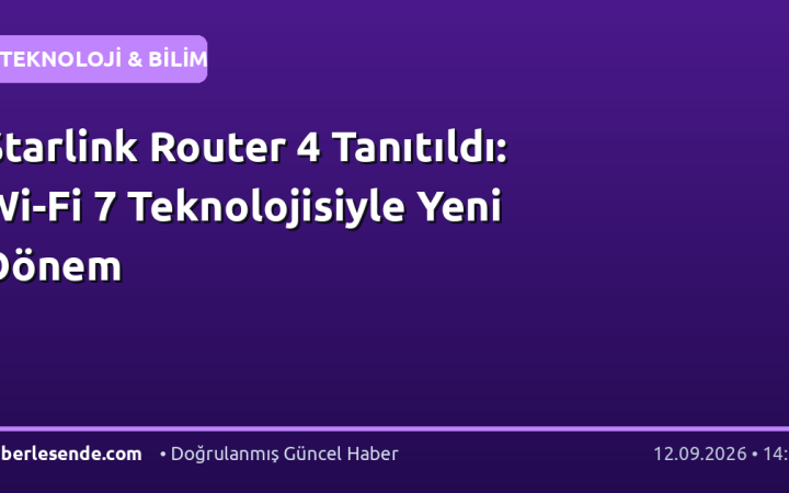 Starlink Router 4 Tanıtıldı: Wi-Fi 7 Teknolojisiyle Yeni Dönem