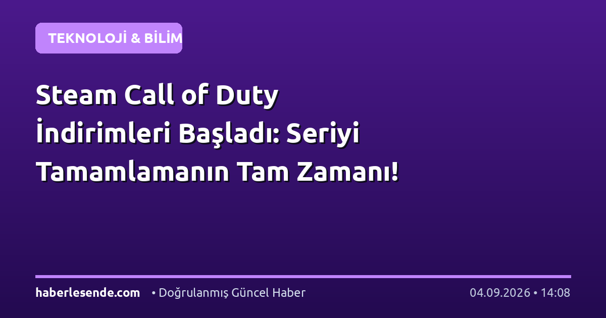 Steam Call of Duty İndirimleri Başladı: Seriyi Tamamlamanın Tam Zamanı!