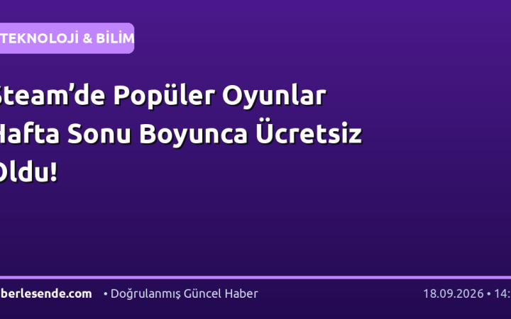 Steam’de Popüler Oyunlar Hafta Sonu Boyunca Ücretsiz Oldu!