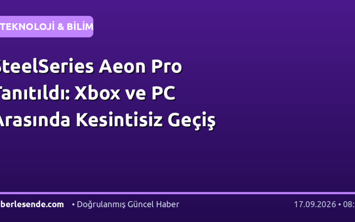 SteelSeries Aeon Pro Tanıtıldı: Xbox ve PC Arasında Kesintisiz Geçiş