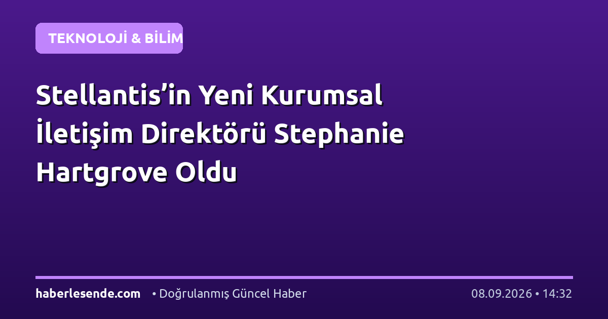 Stellantis’in Yeni Kurumsal İletişim Direktörü Stephanie Hartgrove Oldu