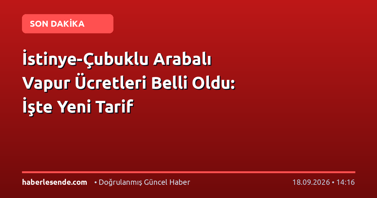 İstinye-Çubuklu Arabalı Vapur Ücretleri Belli Oldu: İşte Yeni Tarif