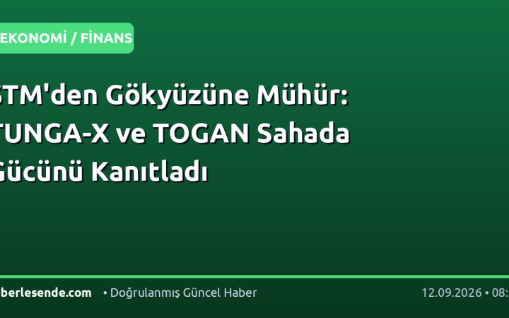 STM'den Gökyüzüne Mühür: TUNGA-X ve TOGAN Sahada Gücünü Kanıtladı