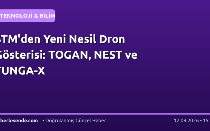 STM'den Yeni Nesil Dron Gösterisi: TOGAN, NEST ve TUNGA-X