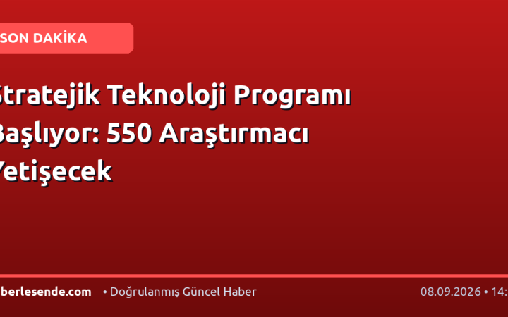 Stratejik Teknoloji Programı Başlıyor: 550 Araştırmacı Yetişecek