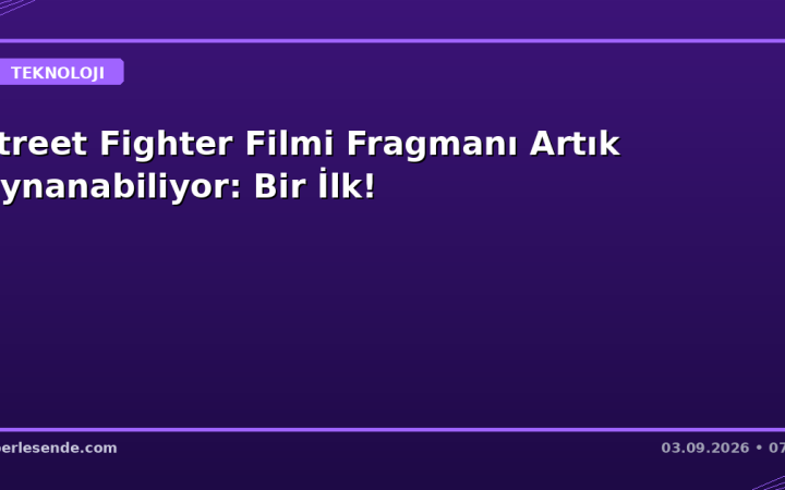 Street Fighter Filmi Fragmanı Artık Oynanabiliyor: Bir İlk!