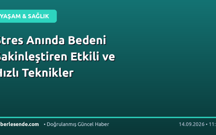 Stres Anında Bedeni Sakinleştiren Etkili ve Hızlı Teknikler