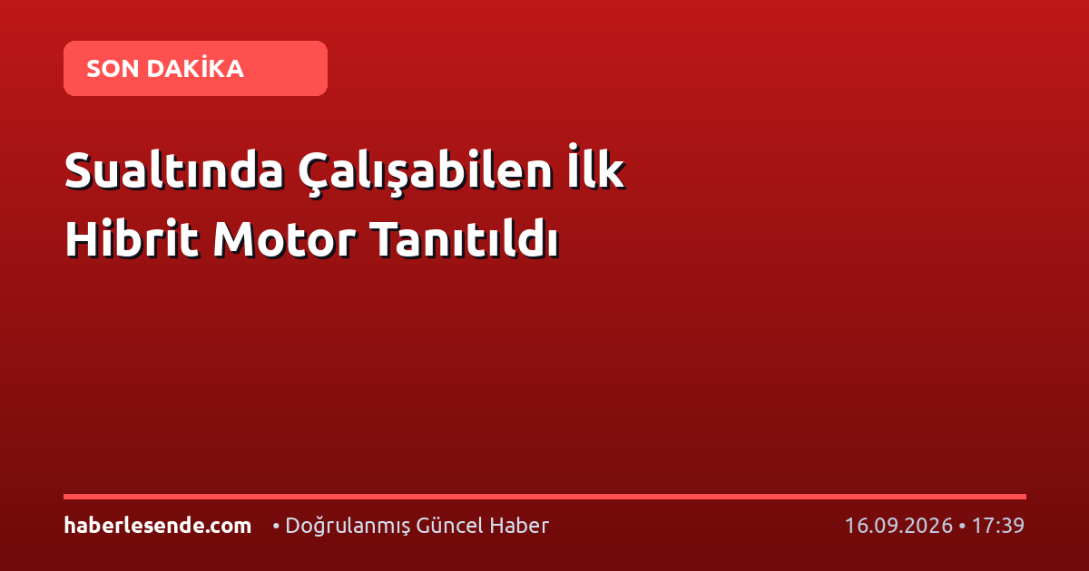 Sualtında Çalışabilen İlk Hibrit Motor Tanıtıldı