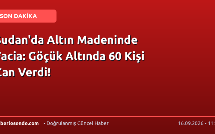 Sudan'da Altın Madeninde Facia: Göçük Altında 60 Kişi Can Verdi!