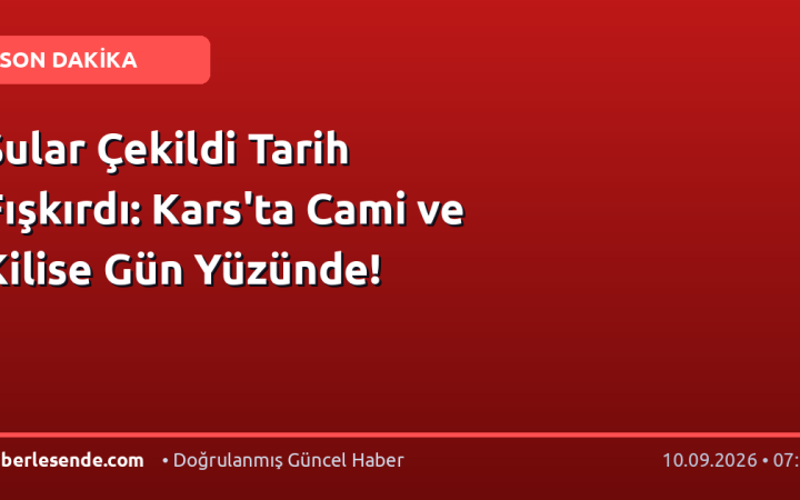 Sular Çekildi Tarih Fışkırdı: Kars'ta Cami ve Kilise Gün Yüzünde!