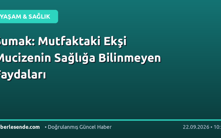 Sumak: Mutfaktaki Ekşi Mucizenin Sağlığa Bilinmeyen Faydaları