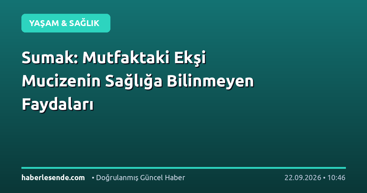 Sumak: Mutfaktaki Ekşi Mucizenin Sağlığa Bilinmeyen Faydaları