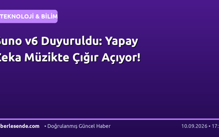 Suno v6 Duyuruldu: Yapay Zeka Müzikte Çığır Açıyor!