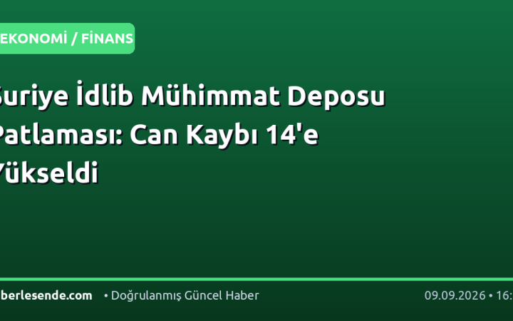Suriye İdlib Mühimmat Deposu Patlaması: Can Kaybı 14'e Yükseldi