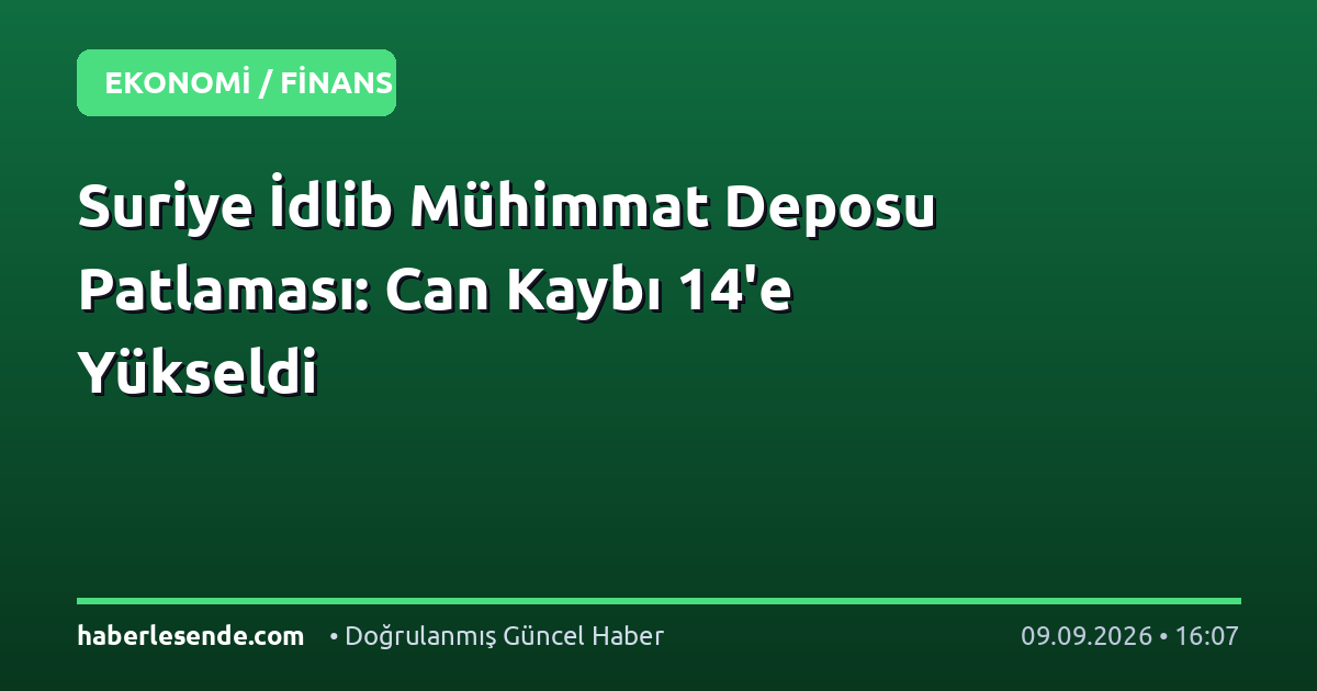 Suriye İdlib Mühimmat Deposu Patlaması: Can Kaybı 14'e Yükseldi