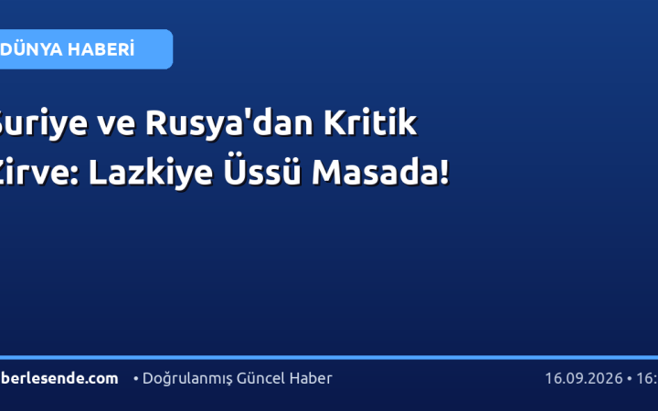 Suriye ve Rusya'dan Kritik Zirve: Lazkiye Üssü Masada!