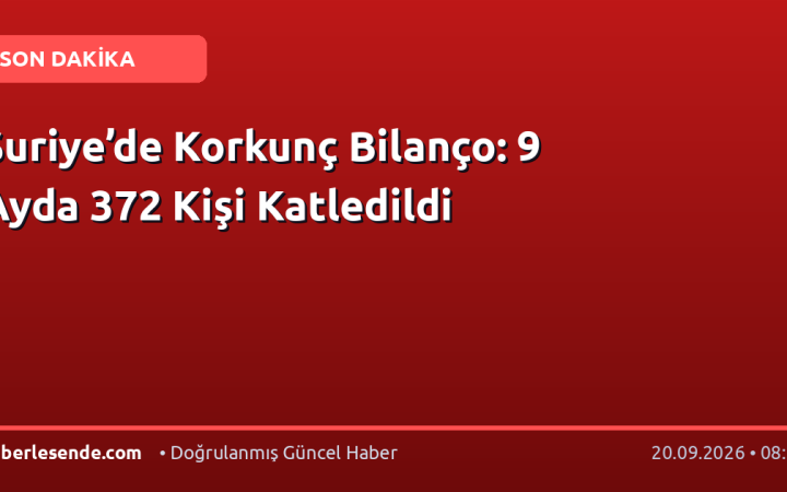 Suriye’de Korkunç Bilanço: 9 Ayda 372 Kişi Katledildi