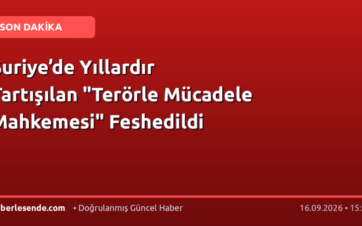 Suriye’de Yıllardır Tartışılan "Terörle Mücadele Mahkemesi" Feshedildi