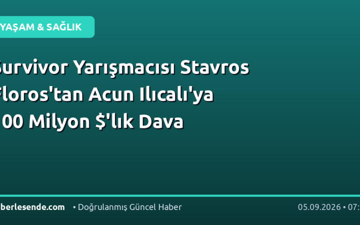 Survivor Yarışmacısı Stavros Floros'tan Acun Ilıcalı'ya 100 Milyon $'lık Dava