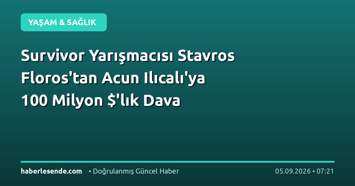 Survivor Yarışmacısı Stavros Floros'tan Acun Ilıcalı'ya 100 Milyon $'lık Dava