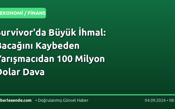 Survivor'da Büyük İhmal: Bacağını Kaybeden Yarışmacıdan 100 Milyon Dolar Dava