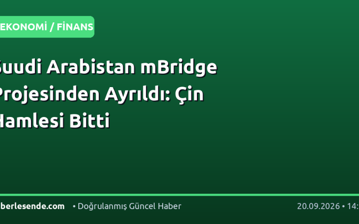 Suudi Arabistan mBridge Projesinden Ayrıldı: Çin Hamlesi Bitti