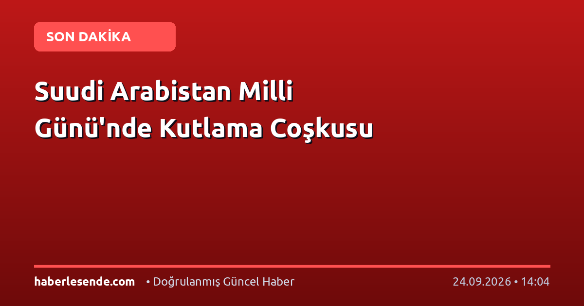 Suudi Arabistan Milli Günü'nde Kutlama Coşkusu