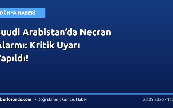 Suudi Arabistan’da Necran Alarmı: Kritik Uyarı Yapıldı!