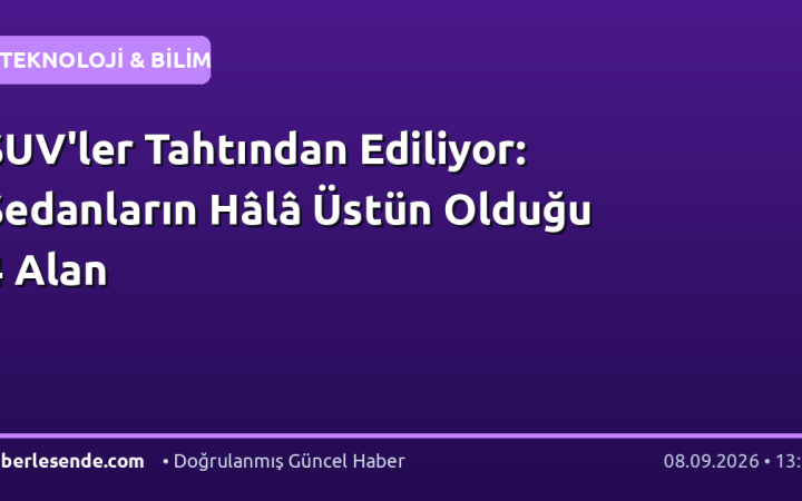 SUV'ler Tahtından Ediliyor: Sedanların Hâlâ Üstün Olduğu 4 Alan