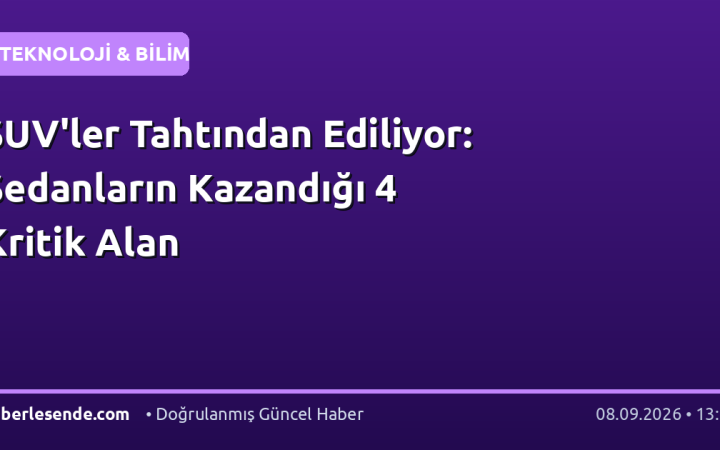 SUV'ler Tahtından Ediliyor: Sedanların Kazandığı 4 Kritik Alan